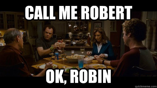 call me robert ok robin -