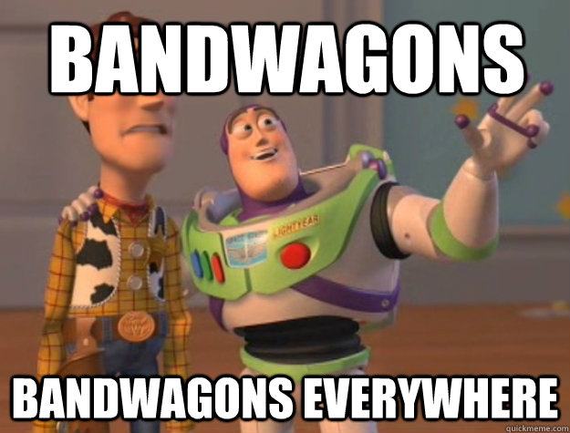 bandwagons bandwagons everywhere - Buzz Lightyear