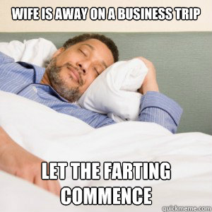 wife is away on a business trip let the farting commence -