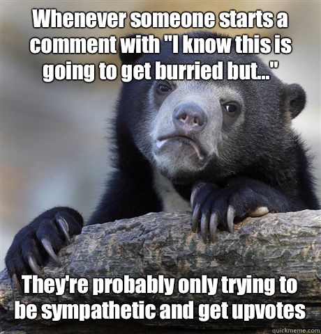 Whenever someone starts a comment with I know this is going - Confession Bear