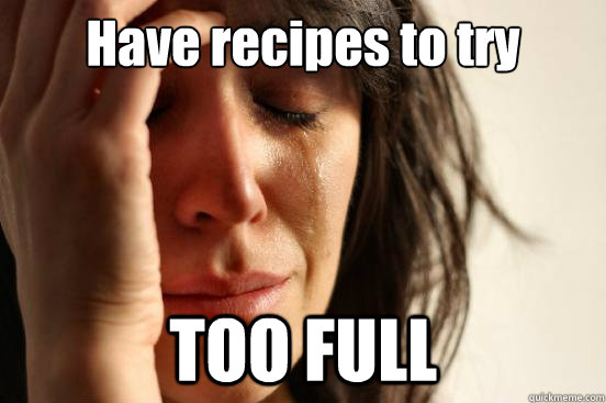 have recipes to try too full - First World Problems