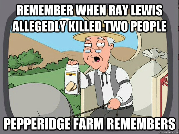 remember when ray lewis allegedly killed two people pepperid - Pepperidge Farm remembers