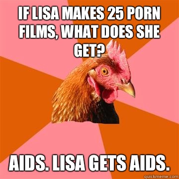 If Lisa makes 25 porn films what does she get Aids Lisa gets - Anti-Joke Chicken