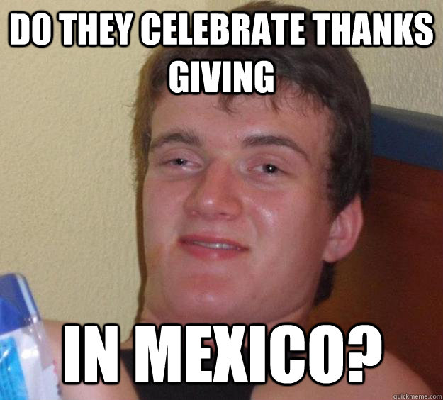 do they celebrate thanks giving in mexico - 10 Guy