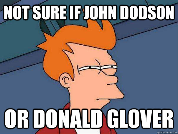 not sure if john dodson or donald glover - Futurama Fry