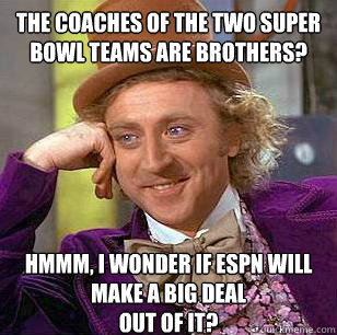 the coaches of the two super bowl teams are brothers hmmm - Condescending Wonka