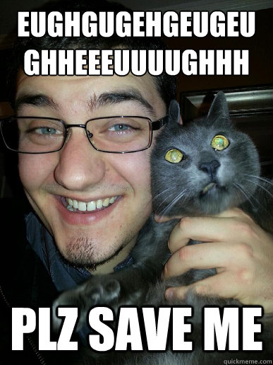 eughgugehgeugeughheeeuuuughhh plz save me -