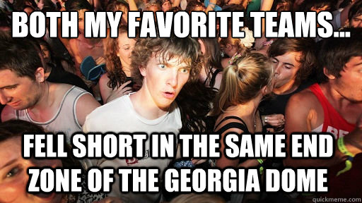 both my favorite teams fell short in the same end zone of - Sudden Clarity Clarence