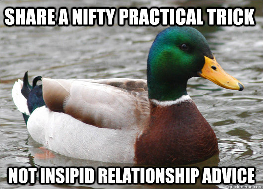 share a nifty practical trick not insipid relationship advic - Actual Advice Mallard