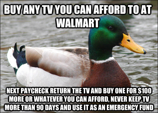 buy any tv you can afford to at walmart next paycheck return - Actual Advice Mallard