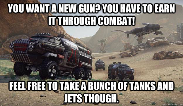 you want a new gun you have to earn it through combat feel -