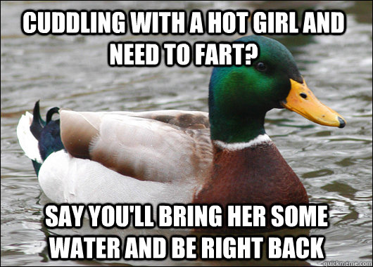 cuddling with a hot girl and need to fart say youll bring - Actual Advice Mallard