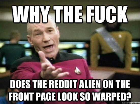 why the fuck does the reddit alien on the front page look so - Annoyed Picard HD
