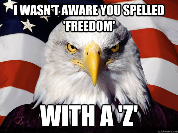 i wasnt aware you spelled freedom with a z - One-up America