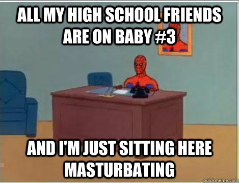 all my high school friends are on baby 3 and im just sitti - Amazing Spiderman