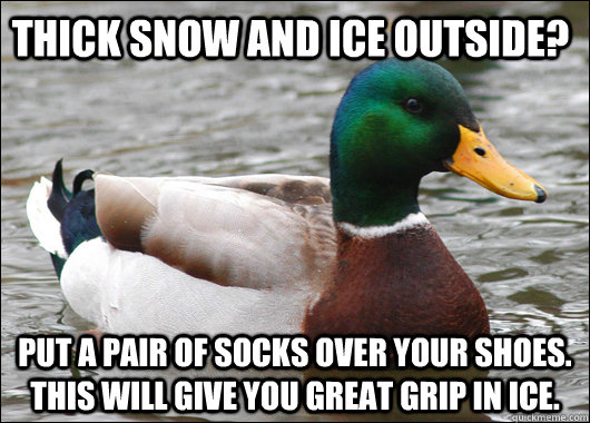 thick snow and ice outside put a pair of socks over your sh - Actual Advice Mallard