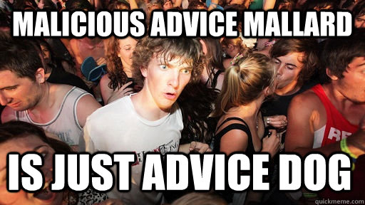 malicious advice mallard is just advice dog - Sudden Clarity Clarence
