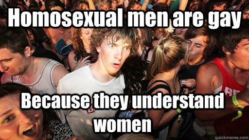 homosexual men are gay because they understand women - Sudden Clarity Clarence