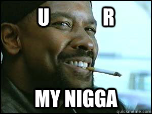 u r my nigga - Congested Denzel