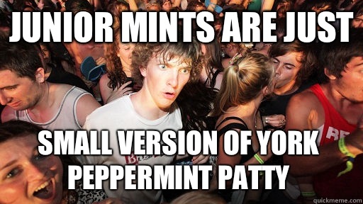 Junior Mints are just small version of York Peppermint Patty - Sudden Clarity Clarence