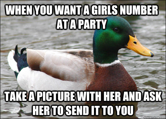 when you want a girls number at a party take a picture with - Actual Advice Mallard