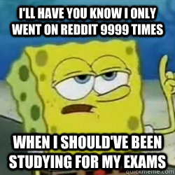 ill have you know i only went on reddit 9999 times when i s - Tough guy spongebob