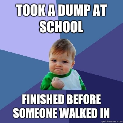 Took a dump at school Finished before someone walked in - Success Kid