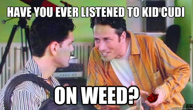 have you ever listened to kid cudi on weed - Jon Stewart Loves Minecraft.