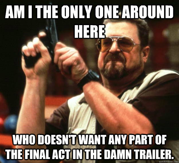 am i the only one around here who doesnt want any part of t - Angry Walter