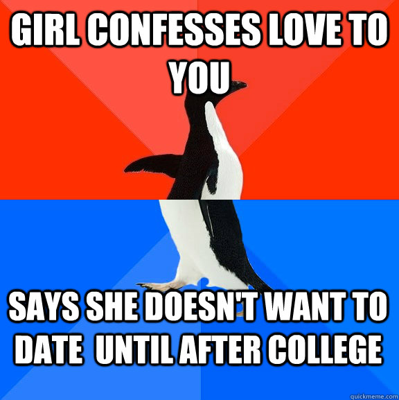 girl confesses love to you says she doesnt want to date un - Socially Awesome Awkward Penguin