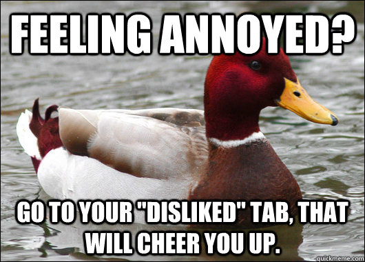 feeling annoyed go to your disliked tab that will cheer - Malicious Advice Mallard