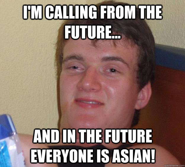 im calling from the future and in the future everyone is - 10 Guy