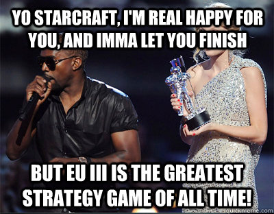 yo starcraft im real happy for you and imma let you finis - Imma let you finish