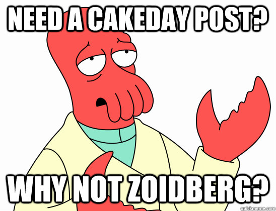 need a cakeday post why not zoidberg - Why Not Zoidberg