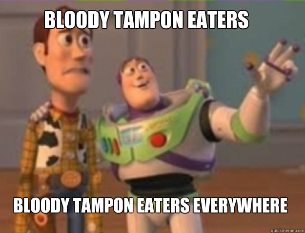 bloody tampon eaters bloody tampon eaters everywhere - buzz lightyear