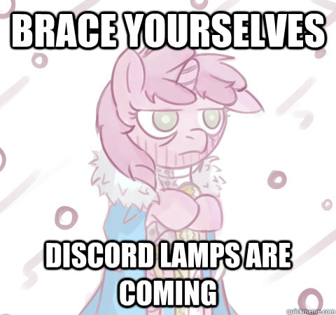 brace yourselves discord lamps are coming - Brace yourself Pony