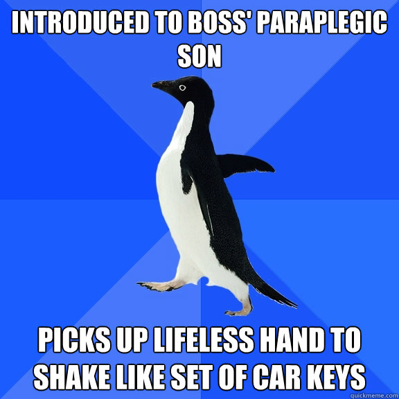 introduced to boss paraplegic son picks up lifeless hand to - Socially Awkward Penguin