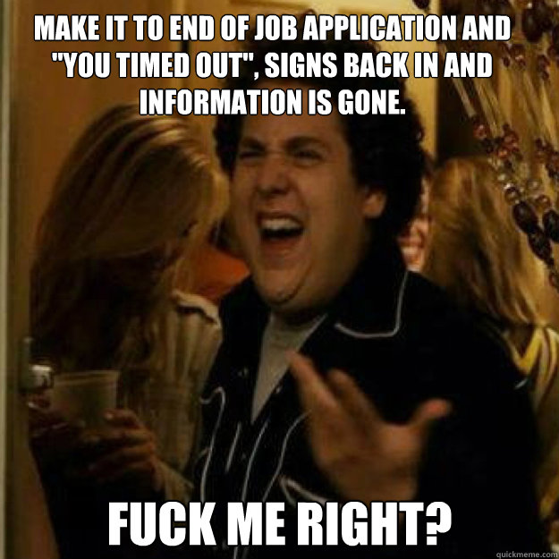 make it to end of job application and you timed out signs - Fuck Me Right