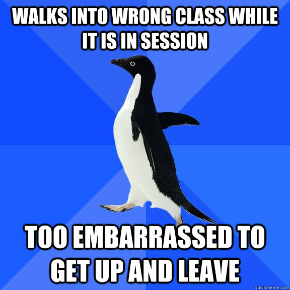 walks into wrong class while it is in session too embarrasse - Socially Awkward Penguin