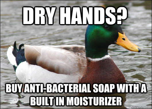 dry hands buy antibacterial soap with a built in moisturiz - Actual Advice Mallard