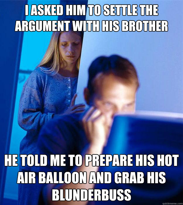 i asked him to settle the argument with his brother he told - Redditors Wife