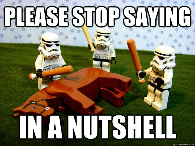 please stop saying in a nutshell - Beating a Dead Horse