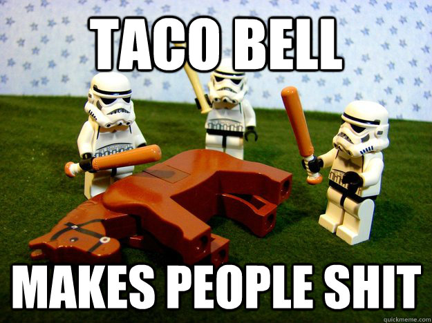 taco bell makes people shit - Beating a Dead Horse