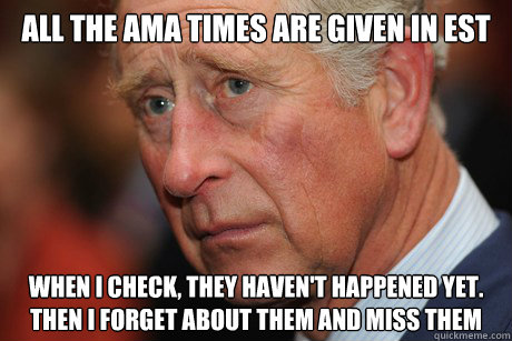 all the ama times are given in est when i check they haven - British Problems