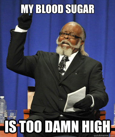 my blood sugar is too damn high - The Rent Is Too Damn High