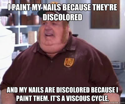 i paint my nails because theyre discolored and my nails are - Fat Bastard
