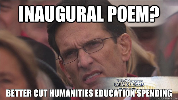 inaugural poem better cut humanities education spending - Disgusted Eric Cantor