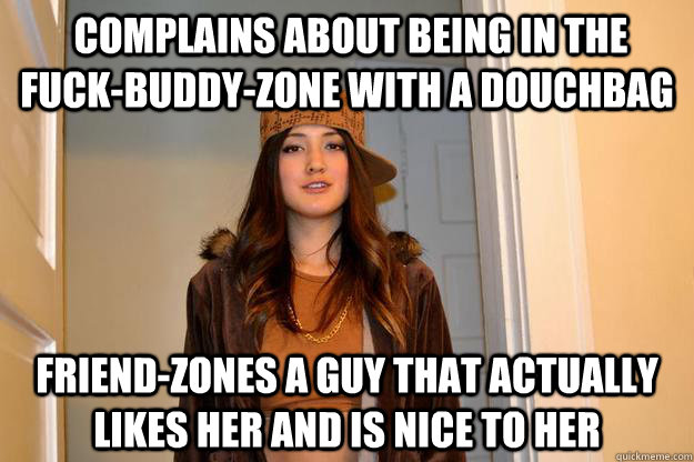 complains about being in the fuckbuddyzone with a douchba - Scumbag Stephanie