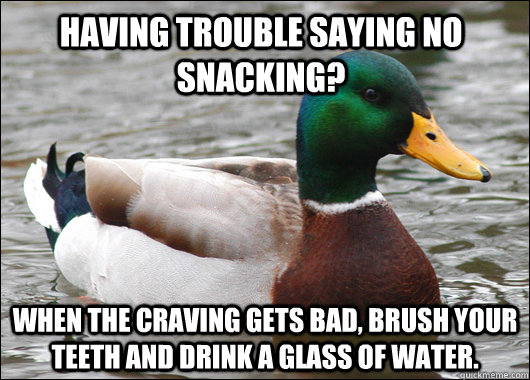 having trouble saying no snacking when the craving gets bad - Actual Advice Mallard