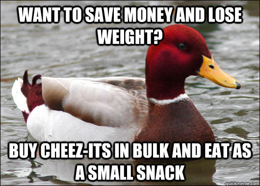 want to save money and lose weight buy cheezits in bulk an - Malicious Advice Mallard